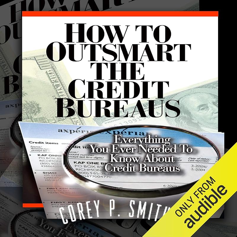 How to Outsmart the Credit Bureaus by Corey P Smith