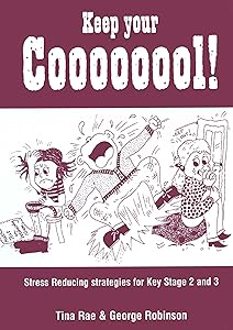 Keep Your Coooooool!: Stress Reducing Strategies for Key Stage 2 and 3 (Lucky Duck Books Book 952) by Tina Rae