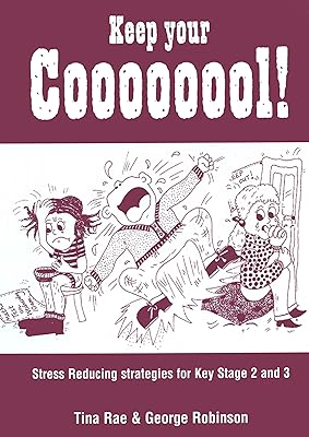 Keep Your Coooooool!: Stress Reducing Strategies for Key Stage 2 and 3 (Lucky Duck Books Book 952)
