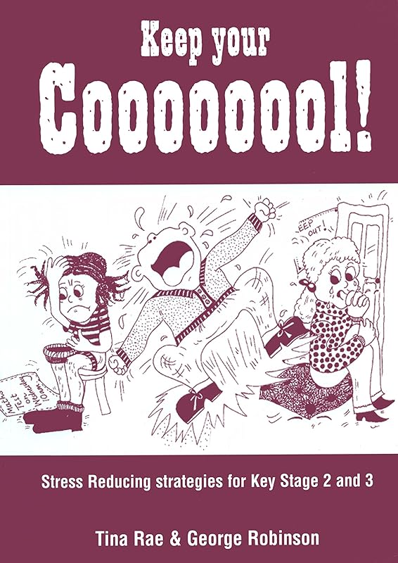 Keep Your Coooooool!: Stress Reducing Strategies for Key Stage 2 and 3 (Lucky Duck Books Book 952) by Tina Rae