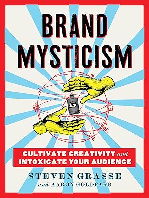 Brand Mysticism: Cultivate Creativity and Intoxicate Your Audience