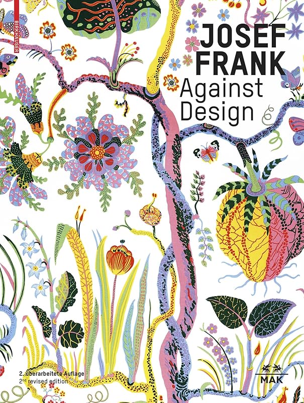 Josef Frank – Against Design: The Architect's Anti-Formalist Oeuvre / Das anti-formalistische Werk des Architekten by Christoph Thun-Hohenstein