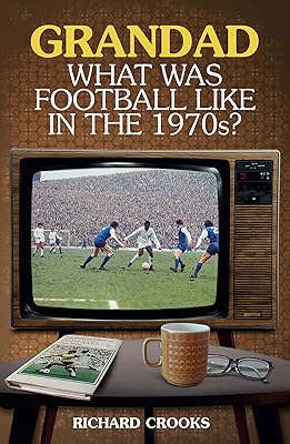 Grandad, What Was Football Like in the 1970s?