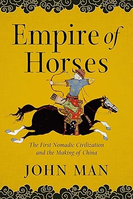 Empire of Horses: The First Nomadic Civilization and the Making of China