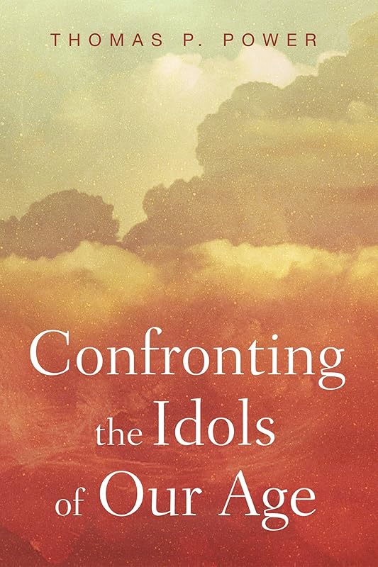 Confronting the Idols of Our Age (Wycliffe Studies in Gospel, Church, and Culture Book 0) by Thomas P. Power