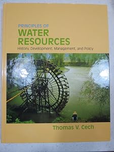 Principles of Water Resources: History, Development, Management, and Policy by Thomas V. Cech