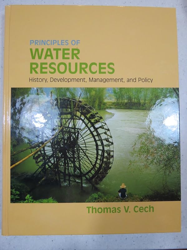 Principles of Water Resources: History, Development, Management, and Policy by Thomas V. Cech