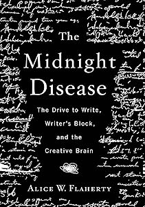 The Midnight Disease: The Drive to Write, Writer's Block, and the Creative Brain by Alice W. Flaherty