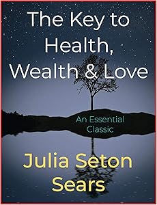 The Key to Health, Wealth & Love by Julia Seton Sears