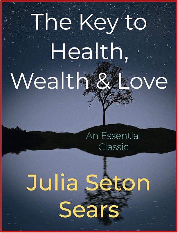 The Key to Health, Wealth & Love by Julia Seton Sears