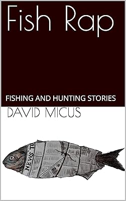 Fish Rap: FISHING AND HUNTING STORIES