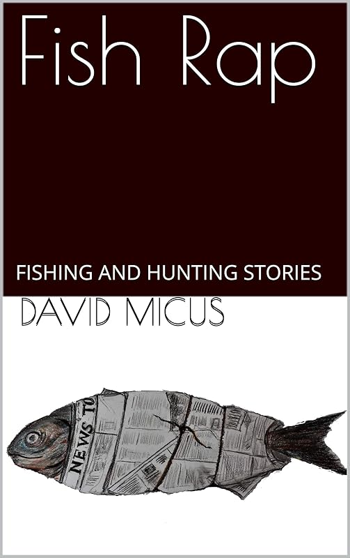 Fish Rap: FISHING AND HUNTING STORIES by David Micus