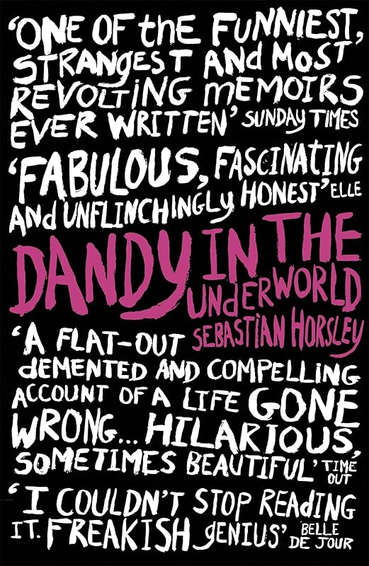 Dandy in the Underworld: A Memoir by Sebastian Horsley