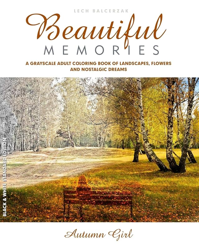 A Grayscale Adult Coloring Book of Landscapes, Flowers and Nostalgic Dreams: Beautiful Memories: Autumn Girl. Black and White Edition. by Lech Balcerzak
