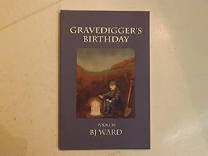 Gravedigger's Birthday: Poems by BJ Ward