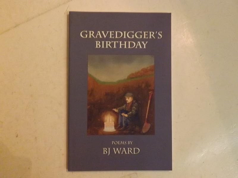 Gravedigger's Birthday: Poems by BJ Ward