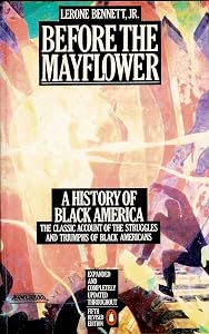 Before The Mayflower: A History of Black America 1619-1964: The Classic Account of the Struggles and Triumphs of Black Americans by Lerone Bennett Jr.