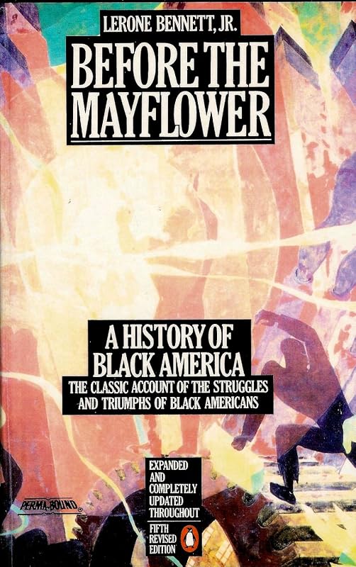 Before The Mayflower: A History of Black America 1619-1964: The Classic Account of the Struggles and Triumphs of Black Americans by Lerone Bennett Jr.