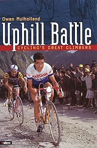 Uphill Battle: Cycling's Great Climbers by Owen Mulholland