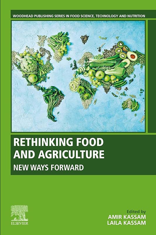 Rethinking Food and Agriculture: New Ways Forward (Woodhead Publishing Series in Food Science, Technology and Nutrition) by Amir Kassam