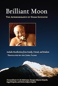 Brilliant Moon: The Autobiography of Dilgo Khyentse by Dilgo Khyentse Rinpoche