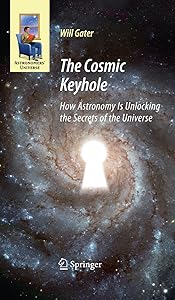 The Cosmic Keyhole: How Astronomy Is Unlocking the Secrets of the Universe (Astronomers' Universe) by Will Gater