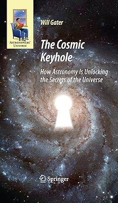 The Cosmic Keyhole: How Astronomy Is Unlocking the Secrets of the Universe (Astronomers' Universe)