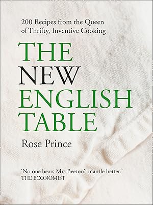 The New English Table: 200 Recipes from the Queen of Thrifty, Inventive Cooking: Over 200 Recipes That Will Not Cost the Earth