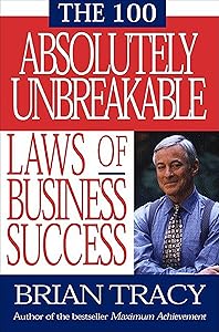 The 100 Absolutely Unbreakable Laws of Business Success