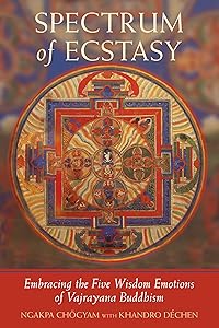 Spectrum of Ecstasy: Embracing the Five Wisdom Emotions of Vajrayana Buddhism by Ngakpa Chogyam