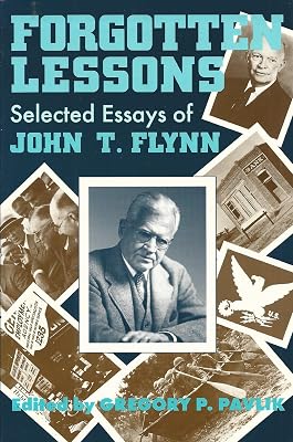 Forgotten Lessons : Selected Essays of John T. Flynn