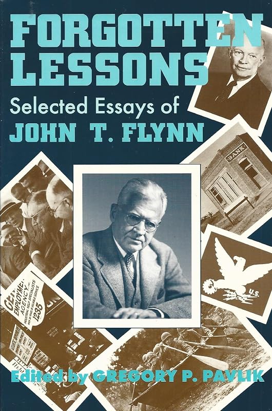 Forgotten Lessons : Selected Essays of John T. Flynn by John T. Flynn