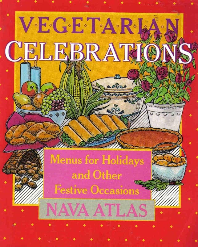 Vegetarian Celebrations: Menus for Holidays and Other Festive Occasions by Nava Atlas