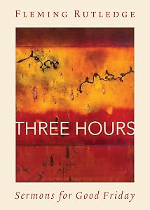 Three Hours: Sermons for Good Friday by Fleming Rutledge