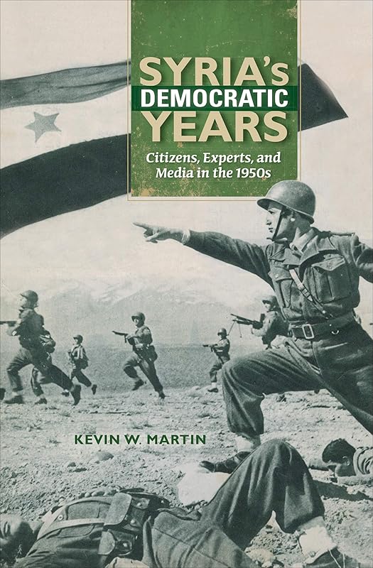 Syria's Democratic Years: Citizens, Experts, and Media in the 1950s (Encounters: Explorations in Folklore and Ethnomusicology) by Kevin W. Martin