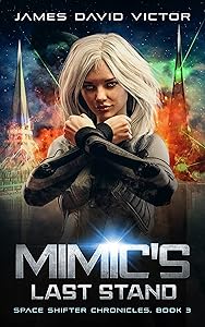 Mimic's Last Stand (Space Shifter Chronicles Book 3) by James David Victor