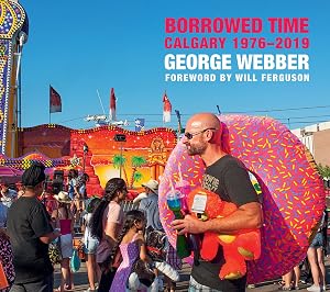 Borrowed Time: Calgary 1976-2019 by George Webber
