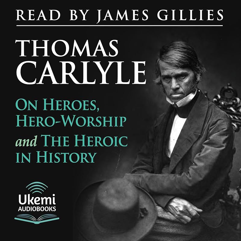 On Heroes, Hero-Worship and the Heroic in History by Thomas Carlyle