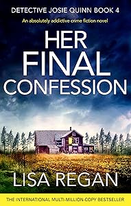 Her Final Confession: An absolutely addictive crime fiction novel (Detective Josie Quinn Book 4)