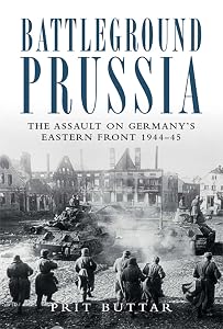 Battleground Prussia: The Assault on Germany's Eastern Front 1944–45 (General Military)