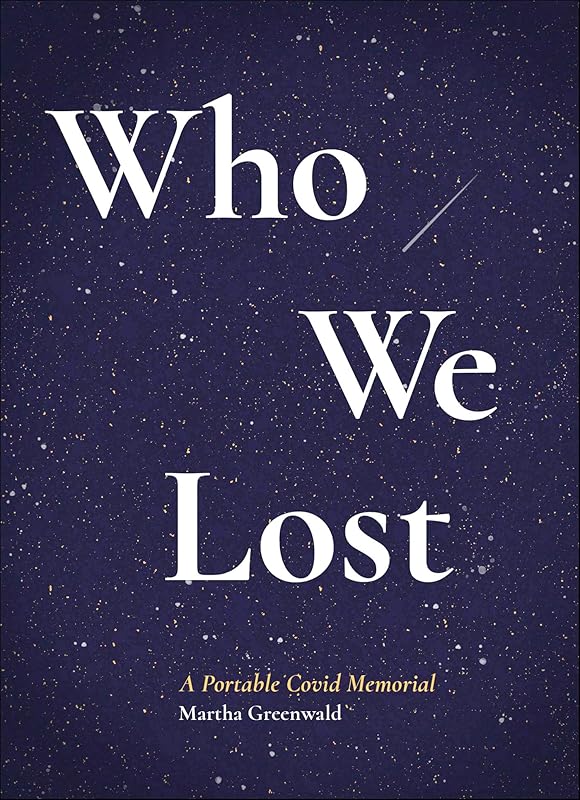 Who We Lost: A Portable Covid Memorial by Martha Greenwald