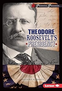 Theodore Roosevelt's Presidency (Presidential Powerhouses) by Heather E. Schwartz