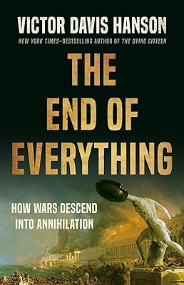 The End of Everything: How Wars Descend into Annihilation
