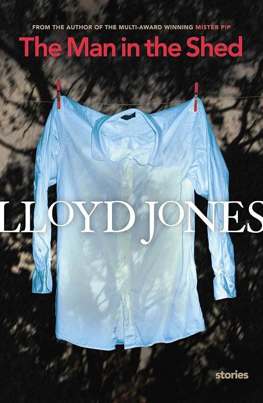 The Man in the Shed: Selected Stories by Lloyd Jones