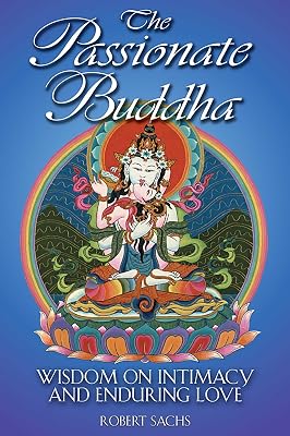 The Passionate Buddha: Wisdom on Intimacy and Enduring Love