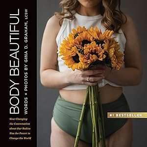 Body Beautiful: How Changing the Conversation About Our Bodies Has the Power to Change the World by Gina Graham