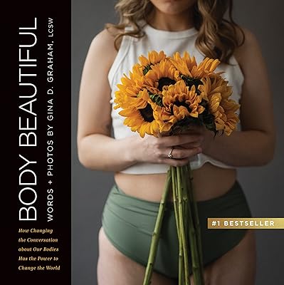 Body Beautiful: How Changing the Conversation About Our Bodies Has the Power to Change the World