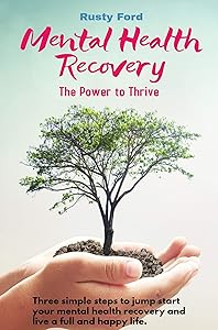 Mental Health Recovery: Three simple steps to help you overcome depression and anxiety by Rusty Ford