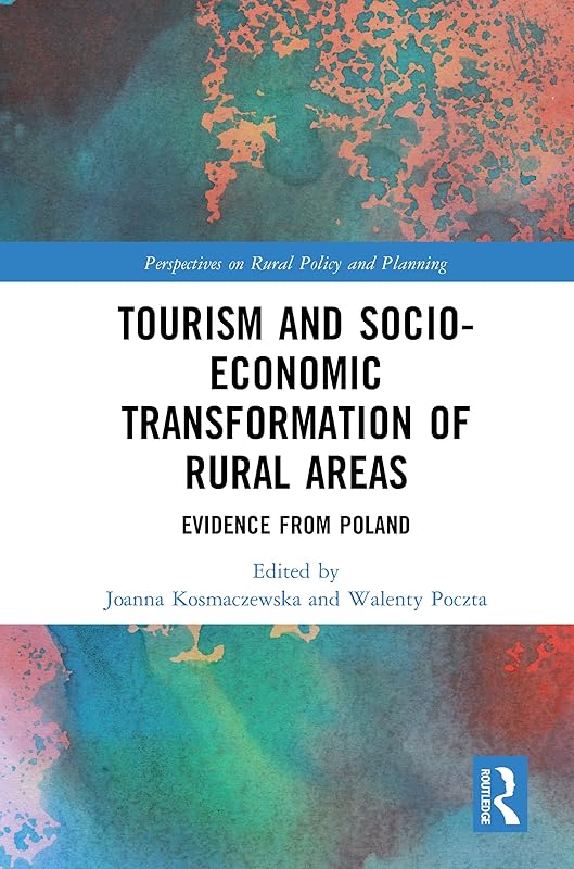 Tourism and Socio-Economic Transformation of Rural Areas (Perspectives on Rural Policy and Planning) by Joanna Kosmaczewska