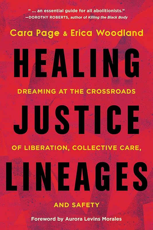 Healing Justice Lineages: Dreaming at the Crossroads of Liberation, Collective Care, and Safety by Cara Page
